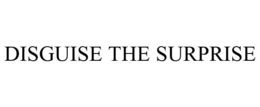 DISGUISE THE SURPRISE trademark
