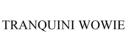 TRANQUINI WOWIE trademark