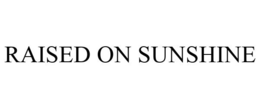 RAISED ON SUNSHINE trademark