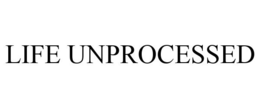 LIFE UNPROCESSED trademark