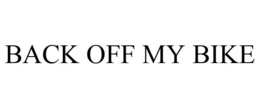 BACK OFF MY BIKE trademark