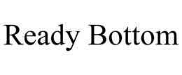 READY BOTTOM trademark