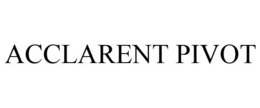 ACCLARENT PIVOT trademark