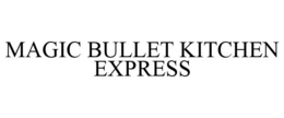MAGIC BULLET KITCHEN EXPRESS trademark
