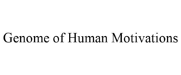 GENOME OF HUMAN MOTIVATIONS trademark