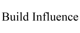 BUILD INFLUENCE trademark