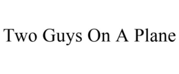 TWO GUYS ON A PLANE trademark