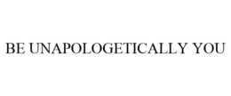 BE UNAPOLOGETICALLY YOU trademark