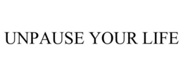 UNPAUSE YOUR LIFE trademark