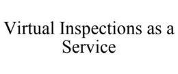 VIRTUAL INSPECTIONS AS A SERVICE trademark