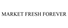 MARKET FRESH FOREVER trademark