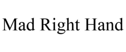 MAD RIGHT HAND trademark
