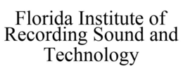 FLORIDA INSTITUTE OF RECORDING SOUND AND TECHNOLOGY trademark