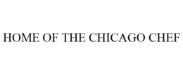 HOME OF THE CHICAGO CHEF trademark