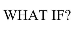 WHAT IF? trademark