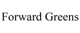 FORWARD GREENS trademark