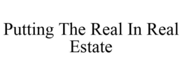 PUTTING THE REAL IN REAL ESTATE trademark