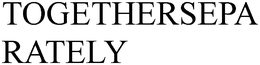 TOGETHERSEPARATELY trademark