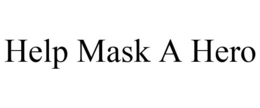 HELP MASK A HERO trademark