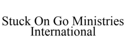 STUCK ON GO MINISTRIES INTERNATIONAL trademark
