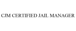 CJM CERTIFIED JAIL MANAGER trademark