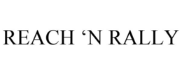 REACH 'N RALLY trademark