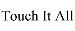 TOUCH IT ALL trademark
