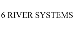 6 RIVER SYSTEMS trademark