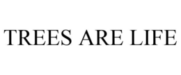 TREES ARE LIFE trademark