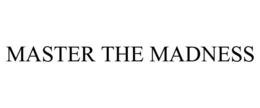 MASTER THE MADNESS trademark