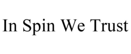 IN SPIN WE TRUST trademark