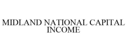 MIDLAND NATIONAL CAPITAL INCOME trademark