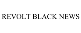 REVOLT BLACK NEWS trademark