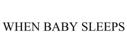 WHEN BABY SLEEPS trademark