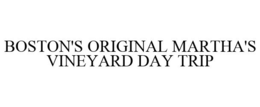 BOSTON'S ORIGINAL MARTHA'S VINEYARD DAY TRIP trademark