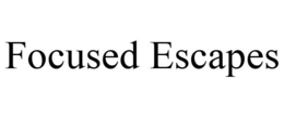 FOCUSED ESCAPES trademark