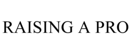 RAISING A PRO trademark