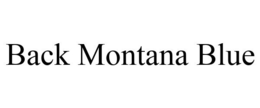 BACK MONTANA BLUE trademark