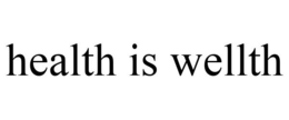 HEALTH IS WELLTH trademark