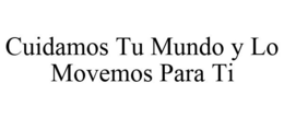 CUIDAMOS TU MUNDO Y LO MOVEMOS PARA TI trademark