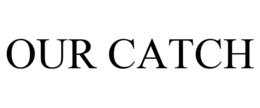 OUR CATCH trademark
