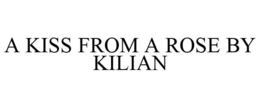 A KISS FROM A ROSE BY KILIAN trademark