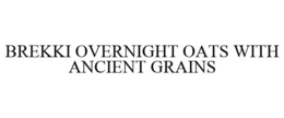 BREKKI OVERNIGHT OATS WITH ANCIENT GRAINS trademark