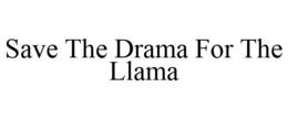 SAVE THE DRAMA FOR THE LLAMA trademark