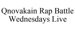 QNOVAKAIN RAP BATTLE WEDNESDAYS LIVE trademark