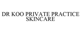 DR KOO PRIVATE PRACTICE SKINCARE trademark