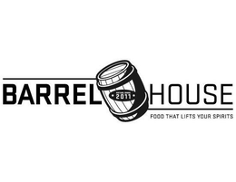 BARREL HOUSE ESTABLISHED 2011 FOOD THATLIFTS YOUR SPIRITS trademark