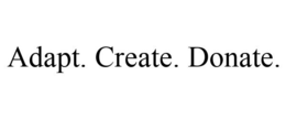 ADAPT. CREATE. DONATE. trademark