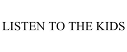 LISTEN TO THE KIDS trademark