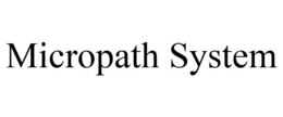 MICROPATH SYSTEM trademark